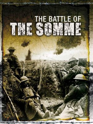 The Battle of the Somme - 1916年英勇的紀錄片與戰時對白！